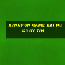 Kinhfun Game Bài Nổ Hũ Uy Tín