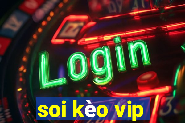 soi kèo vip