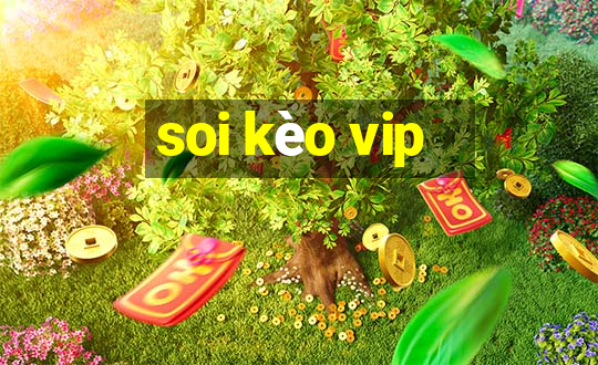 soi kèo vip