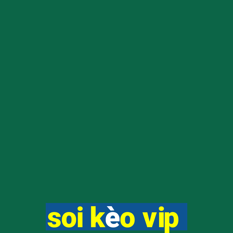 soi kèo vip