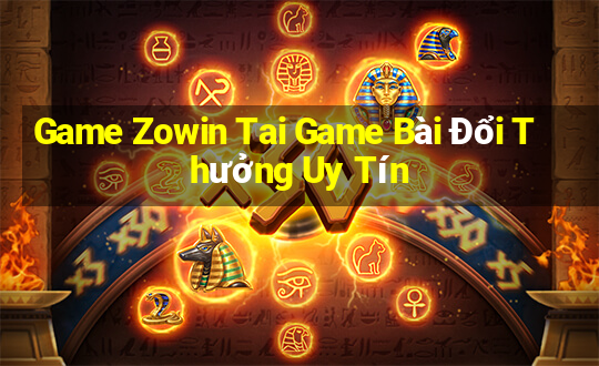 Game Zowin Tai Game Bài Đổi Thưởng Uy Tín