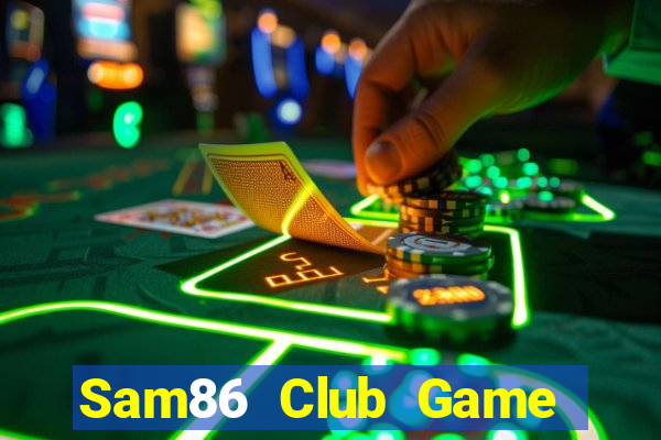 Sam86 Club Game Bài Slot Đổi Thưởng