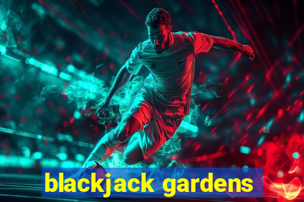 blackjack gardens