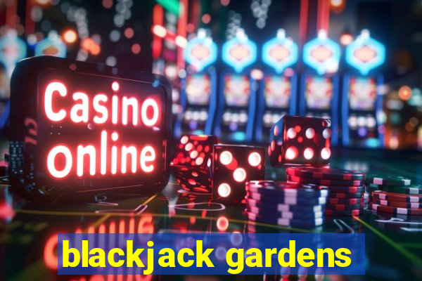 blackjack gardens