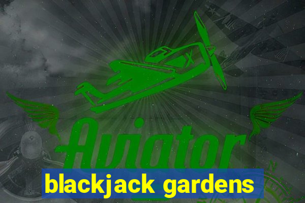 blackjack gardens