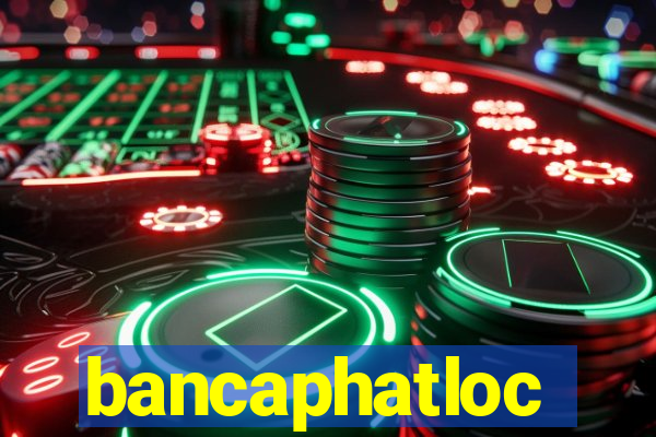 bancaphatloc