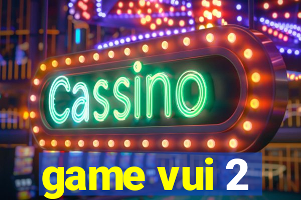 game vui 2