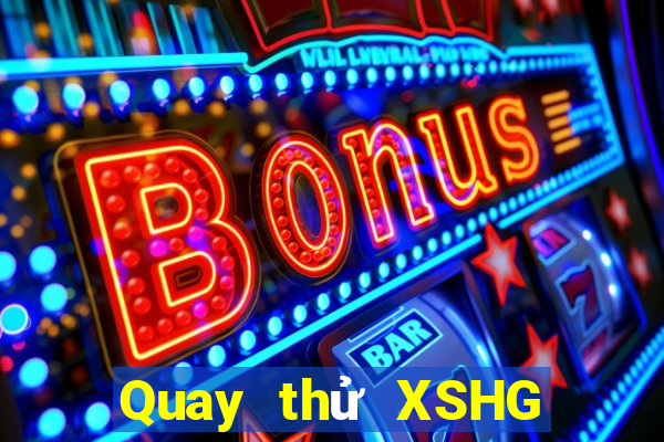 Quay thử XSHG Thứ 6