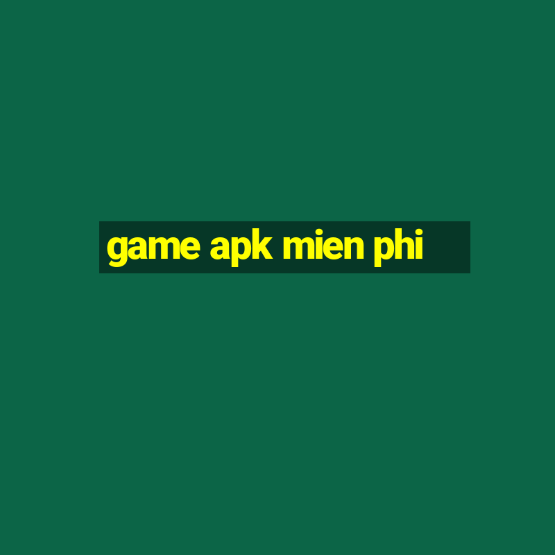 game apk mien phi