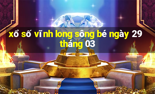 xổ số vĩnh long sông bé ngày 29 tháng 03