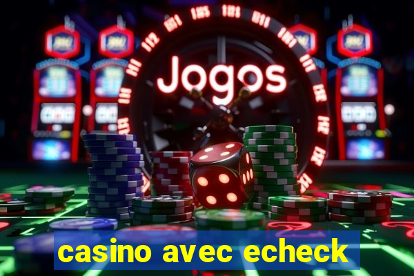 casino avec echeck