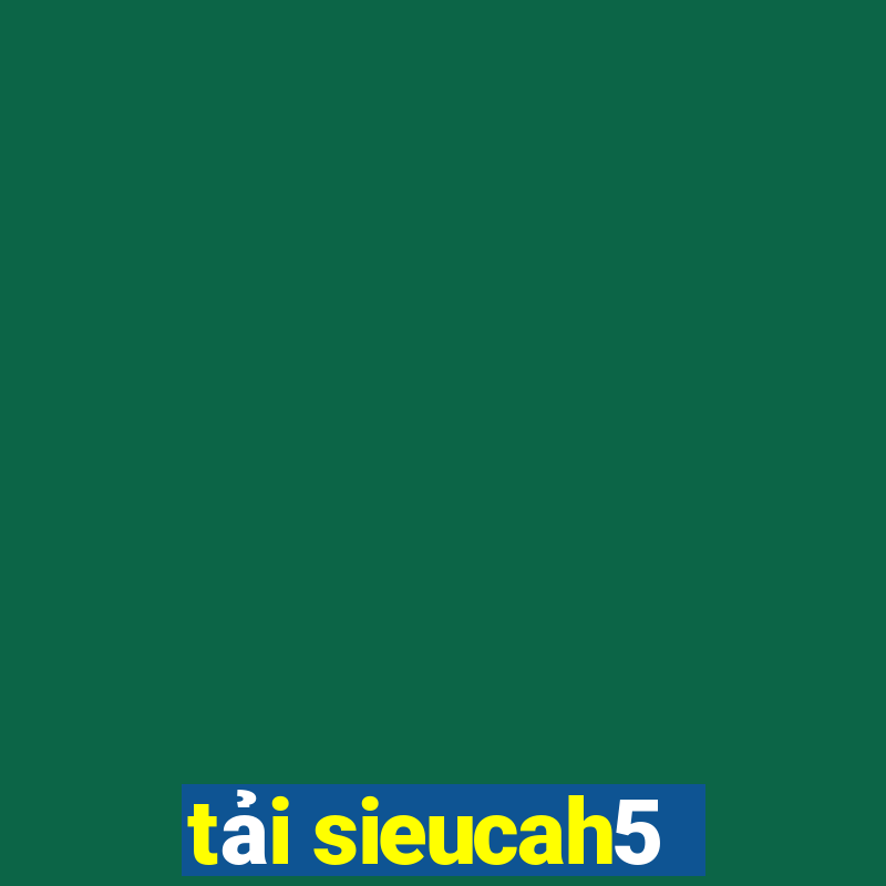 tải sieucah5