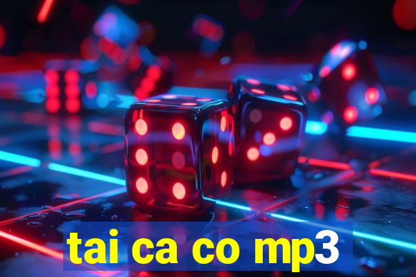 tai ca co mp3