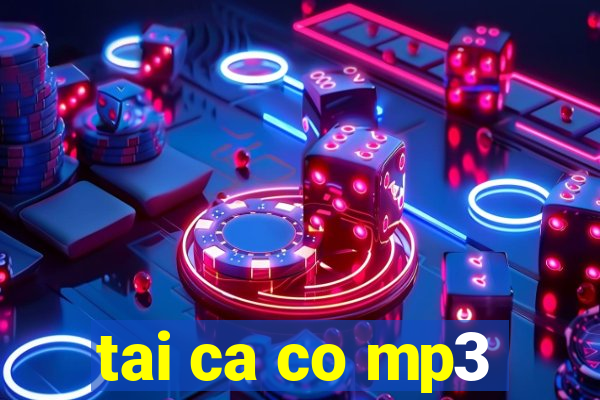 tai ca co mp3