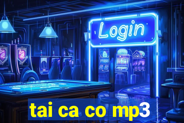 tai ca co mp3