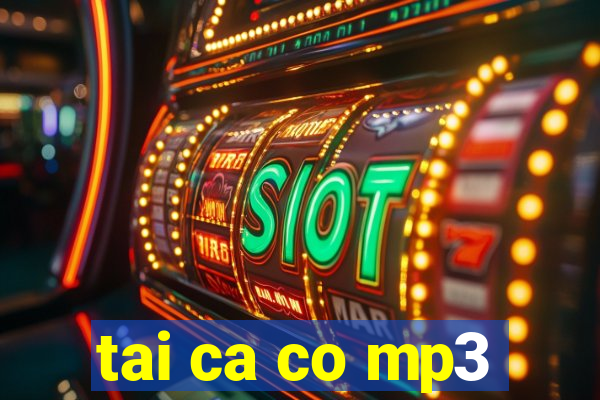 tai ca co mp3