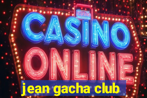 jean gacha club