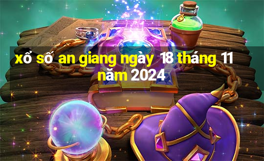 xổ số an giang ngày 18 tháng 11 năm 2024