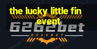 the lucky little fin event