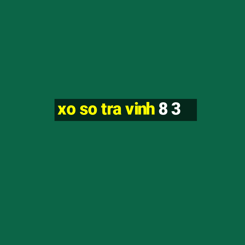 xo so tra vinh 8 3