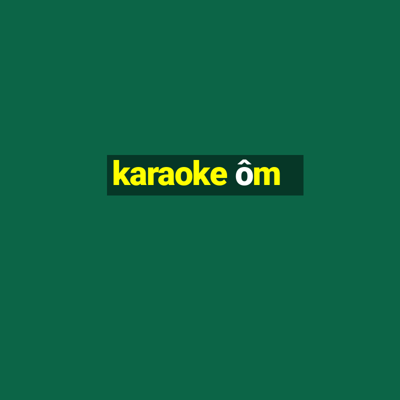 karaoke ôm