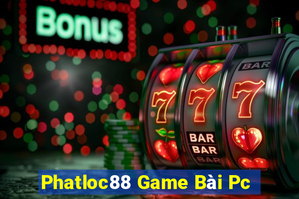 Phatloc88 Game Bài Pc