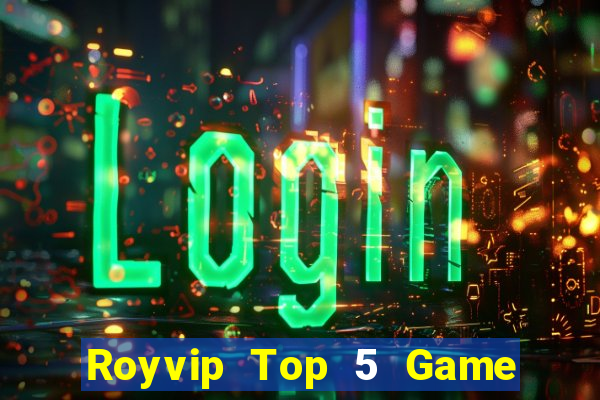 Royvip Top 5 Game Đánh Bài Đổi Thưởng