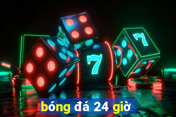 bóng đá 24 giờ