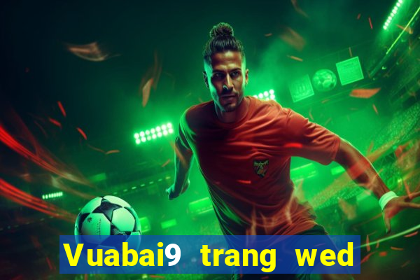 Vuabai9 trang wed sẽ thắng