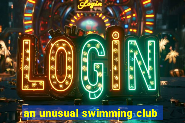 an unusual swimming club