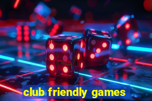 club friendly games