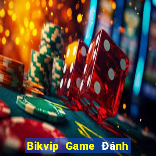 Bikvip Game Đánh Bài Ăn Tiền Uy Tín