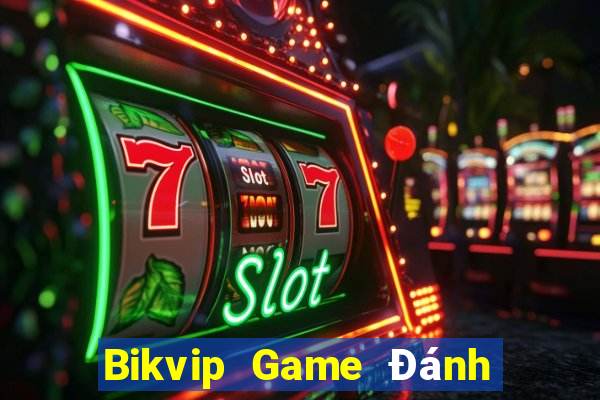 Bikvip Game Đánh Bài Ăn Tiền Uy Tín