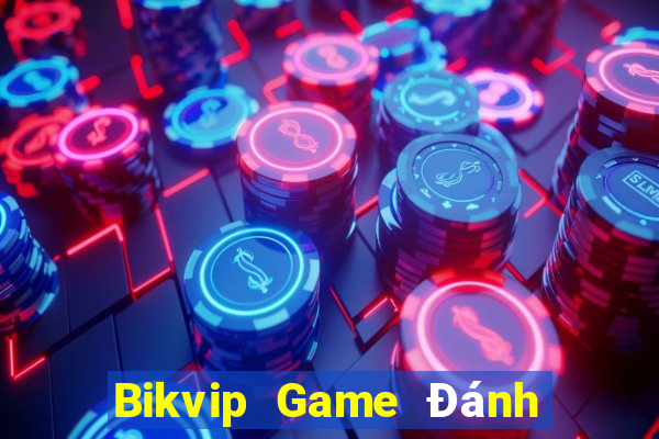 Bikvip Game Đánh Bài Ăn Tiền Uy Tín