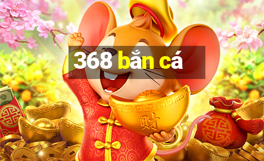 368 bắn cá