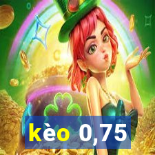 kèo 0,75