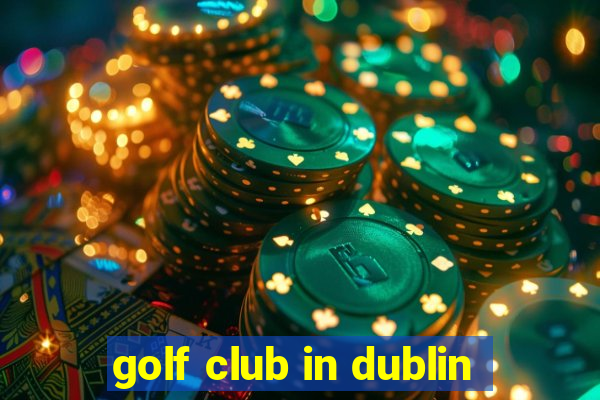 golf club in dublin