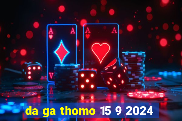 da ga thomo 15 9 2024