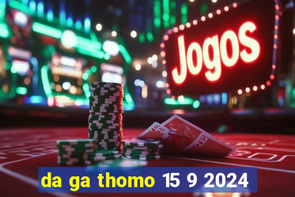 da ga thomo 15 9 2024