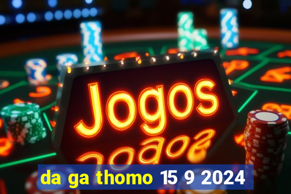 da ga thomo 15 9 2024