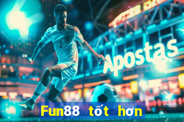 Fun88 tốt hơn cho xổ số