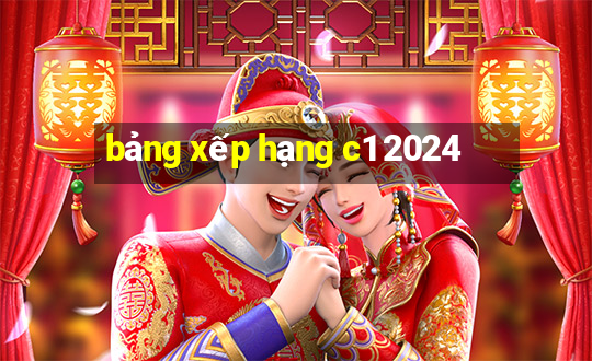 bảng xếp hạng c1 2024