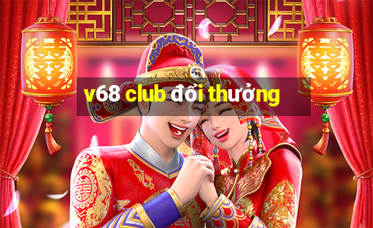 v68 club đổi thưởng