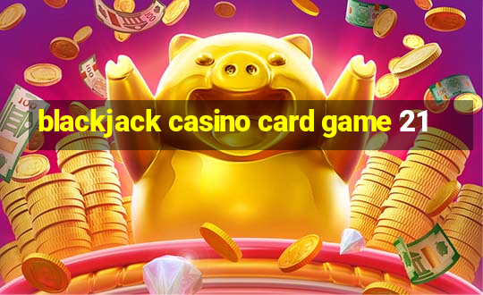 blackjack casino card game 21