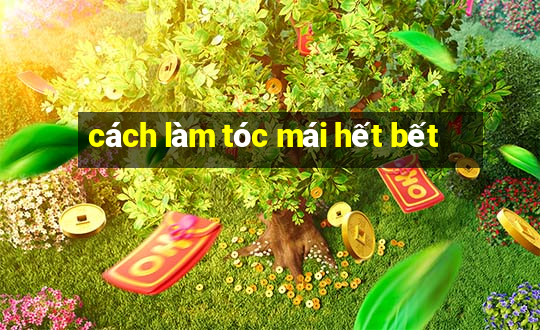 cách làm tóc mái hết bết