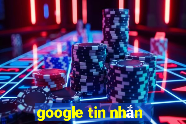 google tin nhắn