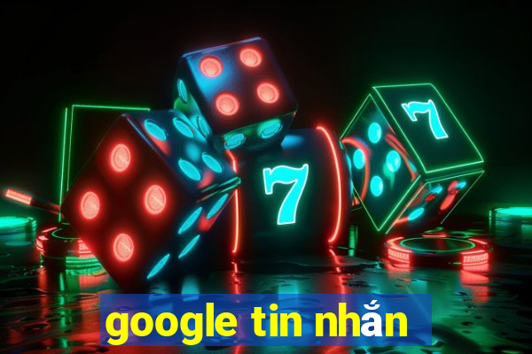 google tin nhắn