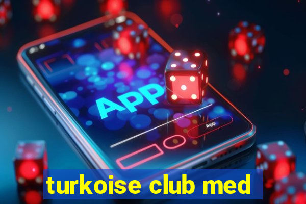 turkoise club med