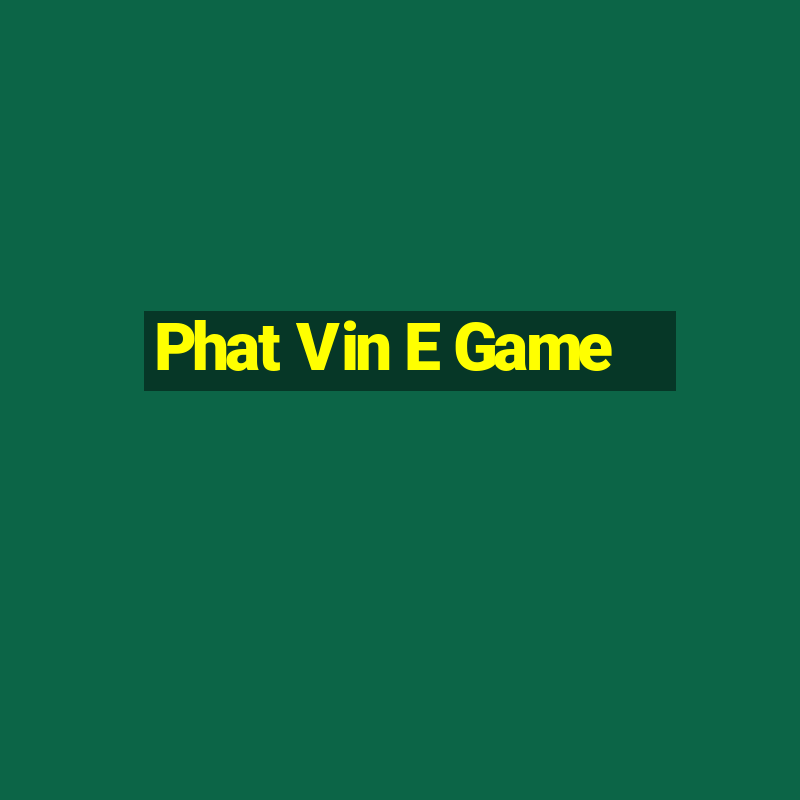 Phat Vin E Game