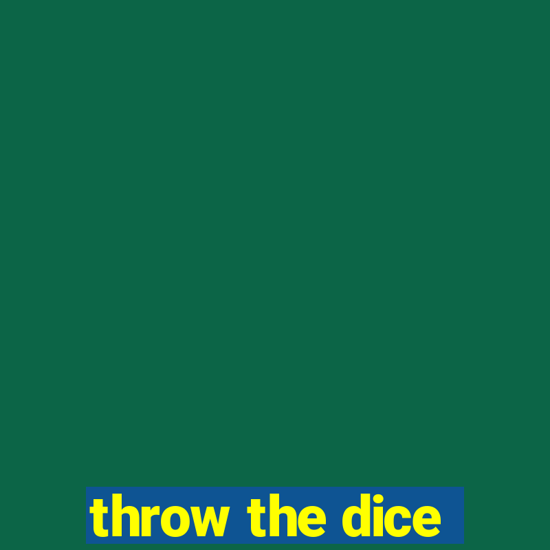 throw the dice